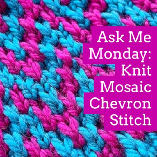 Ask Me Monday: Knit Mosaic Chevron Stitch