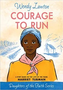 Courage to Run; Harriet Tubman story by Wendy Lawton.