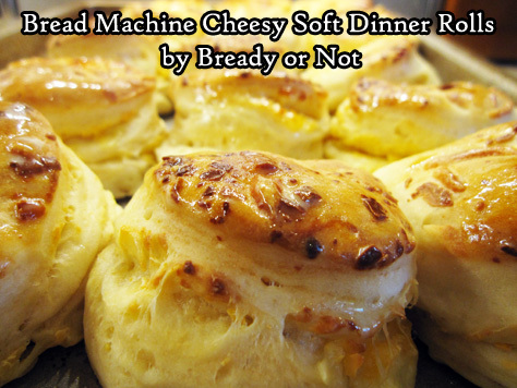 Bready or Not Original: Bread Machine Cheesy Soft Dinner Rolls 