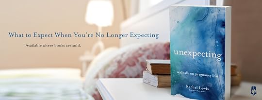 Unexpecting: Real Talk on Pregnancy Loss by Rachel Lewis