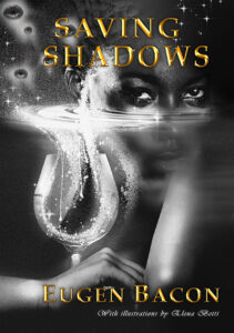 Saving Shadows, Eugen Bacon