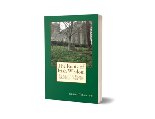The Roots of Irish Wisdom by Cindy Thomson