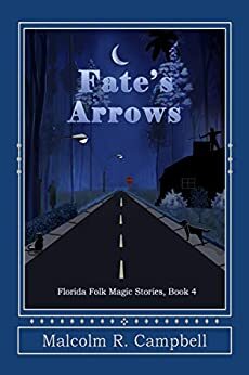 Fate's Arrows (Florida Folk Magic Stories Book 4) by [Malcolm R. Campbell]