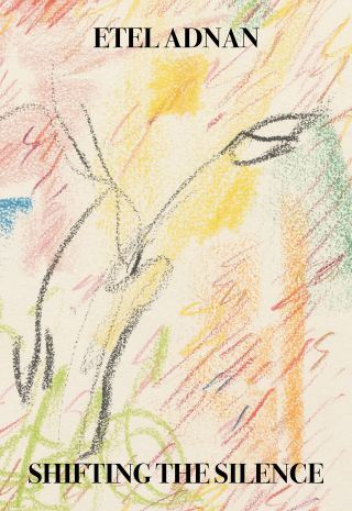 Shifting the Silence to Find the Meaning: 95-Year-Old Artist, Poet, and Philosopher Etel Adnan on How to Live and How to Die