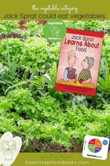 Jack Sprat could eat vegetables See myplate.gov and dawnstephensbooks.com and read Jack Sprat Learns About Food