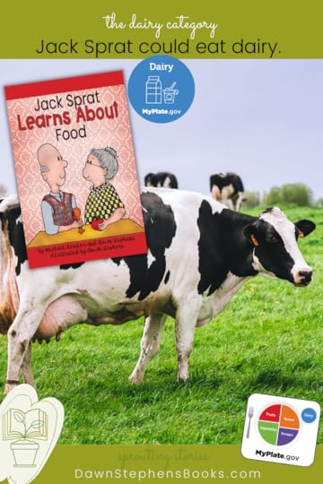 Jack Sprat could eat dairy. See myplate.gov and dawnstephensbooks.com and read Jack Sprat Learns About Food