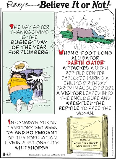 1. The day after Thanksgiving is the busiest day of the year for plumbers. 2. When 8-foot-long alligator 