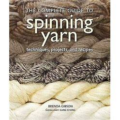 The Complete Guide To Spinning Yarn : Techniques, Projects, And