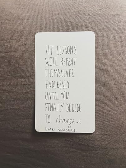 the lessons will repeat themselves endlessly until you finally decide to change. evan sanders. the better man project. quote.