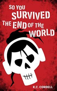 So You Survived the End of the World by K.C. Cordell