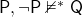 \mathsf{P, \neg P \nvDash^* Q}