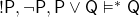 \mathsf{!P, \neg P, P \lor Q \vDash^* Q}