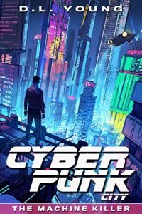 Cyberpunk City: The Machine Killer by D.L. Young