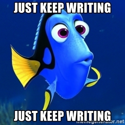 JusT KEEP WRITING JUST KEEP WRITING - dory meme | Meme Generator