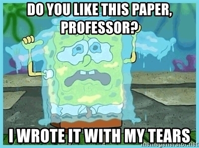 Do you like this paper, professor? I wrote it with my tears - spongebob tears | Meme Generator
