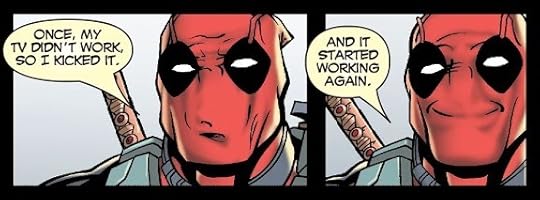 screenshot of a deadpool comic. in the first panel deadpool is saying: once, my tv didn’t work, so i kicked it. the second panel deadpool is smiling while saying: and it started working again.