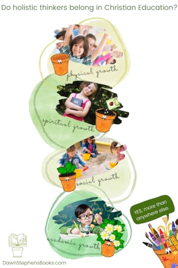 do holistic thinkers belong in Christian Education? physical, spiritual, social, and academic growth are all a part of holistic thinking.