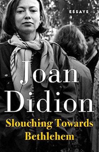 Slouching Towards Bethlehem by Joan Didion