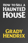 How to Sell a Haunted House By Grady Hendrix Cover Image