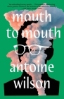 Mouth to Mouth: A Novel By Antoine Wilson Cover Image