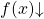 f(x){\downarrow}