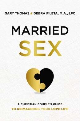 Married Sex by Gary Thomas and Debra Fileta