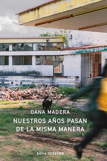 Nuestros años pasan de la misma manera. Dana Madera.