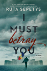I Must Betray You By Ruta Sepetys Cover Image