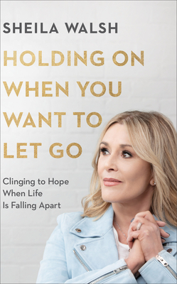 Cover art: Holding On When You WAnt to Let Go, by Sheila Walsh