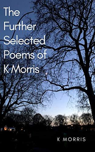 The Further Selected Poems of K Morris by [K Morris]