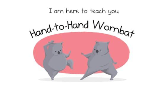 I am here to teach you Hand-to-Hand Wombat