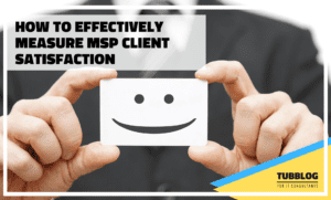 How To Effectively Measure MSP Client Satisfaction