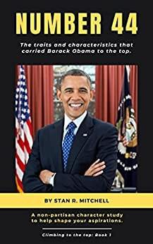 Number 44: The traits and characteristics that carried Barack Obama to the top by [Stan R. Mitchell]
