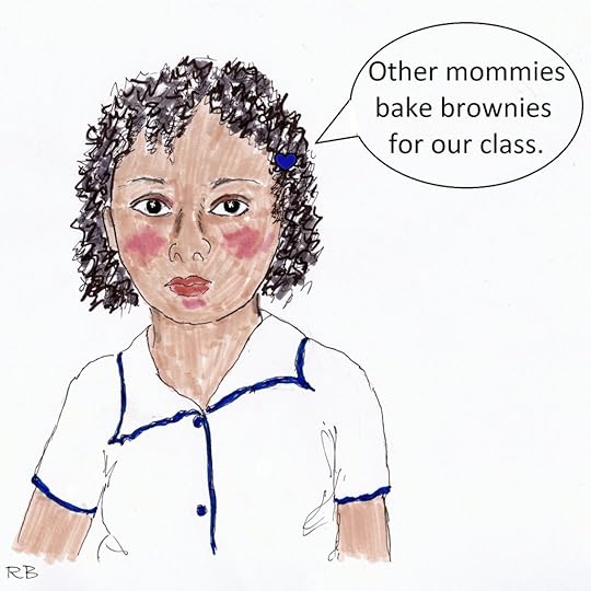 6. No matter what you do, sooner or later, your child is going to judge you.  The other children’s mothers bake brownies for the class.”