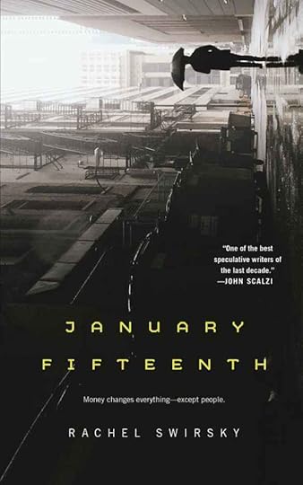 book cover of a person walking down an alley with an umbrella and the following text: January Fifteenth, “Money Changes everything–except people.” Rachel Swirsky, “One of the best speculative writers of the last decade.” –John Scalzi