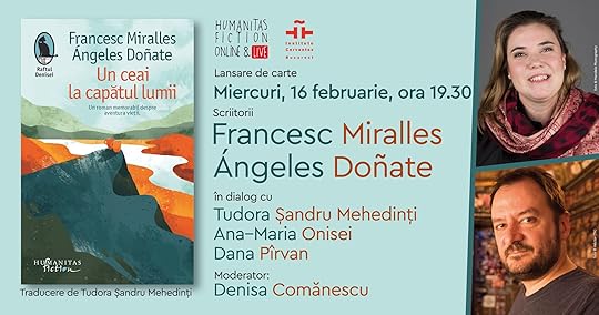 Ar putea fi o imagine cu 2 persoane şi text care spune „Raftul Denisei HUMANITAS FICTION ONLINE Francesc Miralles Ángeles Doñate Un ceai la capătul lumii Unm Ldespre Instituto Cervante Bucarest Lansare de carte Miercuri, 16 februarie, ora 19.30 Scriitorii Francesc Miralles Ángeles Doñate în dialog cU Tudora Şandru Mehedinți Ana-Maria Onisei Dana Pîrvan Moderator: Denisa Comănescu HUMANITAS Iicticn Traducere de Tudora Şandru Mehedinți”