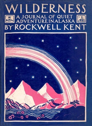 Wilderness, Solitude, and Creativity: Artist and Philosopher Rockwell Kent’s Century-Old Meditations on Art and Life During Seven Months on a Small Alaskan Island