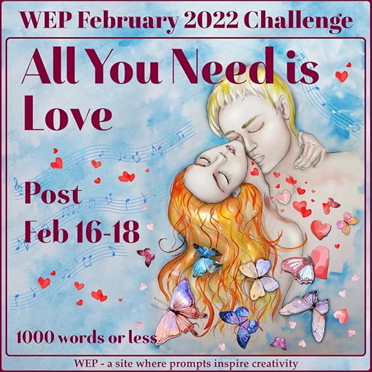 All You Need is Love, WEP February 2022 Challenge. Post Feb 16-18, 1000 words or less