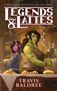 Legends and Latte by Travis Baldree