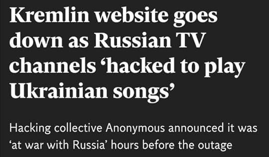 Headline: Kremlin website goes down as Russian TV channels hacked to play Ukrainian songs. Sub heading: Hacking collective Anonymous announced it was 'at war with Russia' hours before the outage