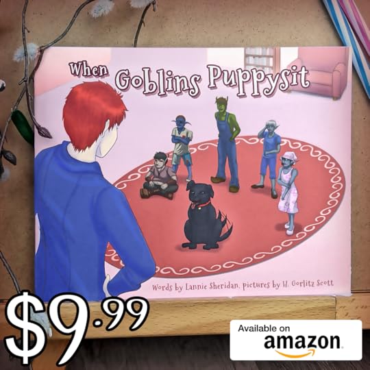 The children's book, When Goblins Puppysit, is only $9.99 on Amazon!