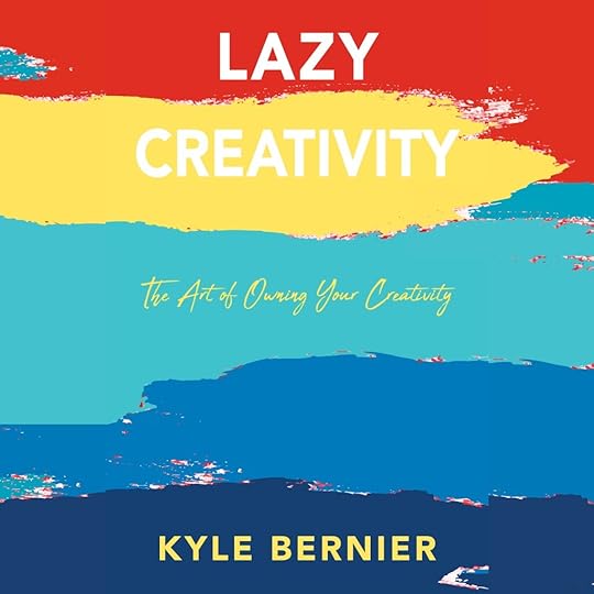 cover of Lazy Creativity by Kyle Bernier