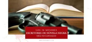 Los 20 mejores escritores de novela negra que no conozco - arantxarufo