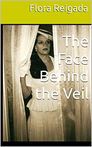 The Face Behind the Veil by [Flora Reigada]
