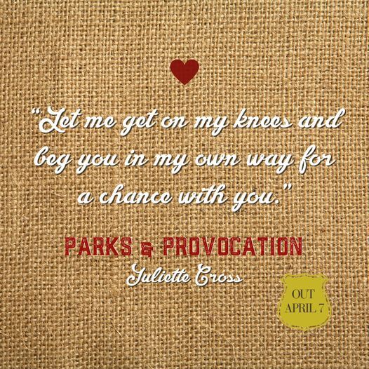 May be an image of text that says 'Letme geton my knces and bey you in my own way for a chance with you. PARKS PROVOCATION Juliette Cross OUT APRIL7'