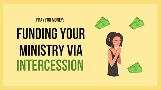 Pray for Money: Funding Your Ministry via Intercession