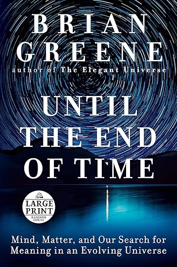 Until the End of Time: Mind, Matter, and Our Search for Meaning in an Evolving Universe: Greene, Brian: 9780593171721: Amazon.com: Books