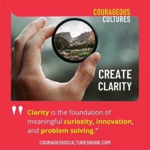 Create Clarity for Courageous Cultures