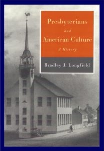 Bradley Longfield, Presbyterians and American Culture