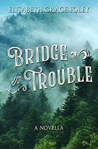 Bridge to Trouble by Elisabeth Grace Foley